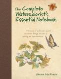 Gordon Mackenzie The Complete Watercolorist's Essential Notebook A Treasury Of Watercolor Secrets Discovered Throu 