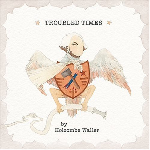 Holcombe Waller/Troubled Times