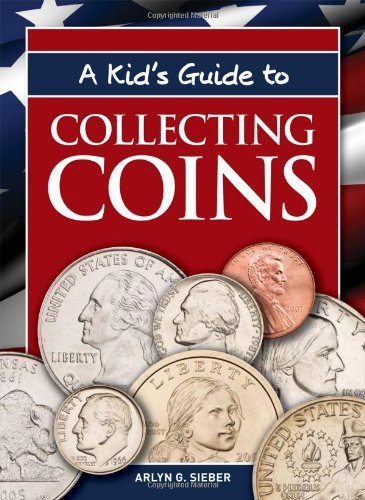 Arlyn G. Sieber A Kid's Guide To Collecting Coins 