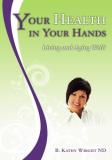 B. Kathy Wright Nd Your Health In Your Hands Living And Aging Well 