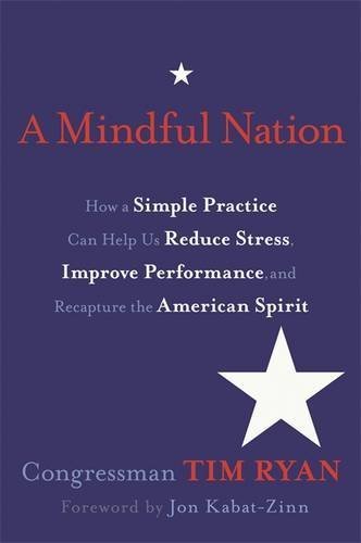 Tim Ryan/A Mindful Nation@How a Simple Practice Can Help Us Reduce Stress,