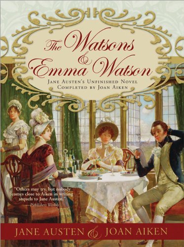 Joan Aiken/The Watsons and Emma Watson@ Jane Austen's Unfinished Novel Completed by Joan