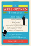 Tom Heehler The Well Spoken Thesaurus The Most Powerful Ways To Say Everyday Words And 