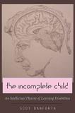 Scot Danforth The Incomplete Child An Intellectual History Of Learning Disabilities 