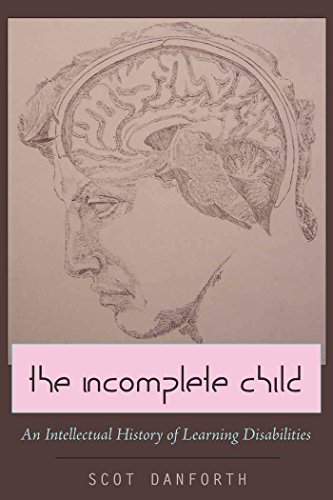 Scot Danforth The Incomplete Child An Intellectual History Of Learning Disabilities 