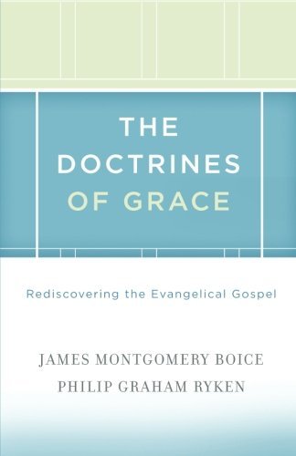 James Montgomery Boice The Doctrines Of Grace Rediscovering The Evangelical Gospel 