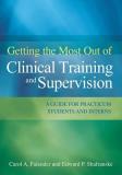 Carol A. Falender Getting The Most Out Of Clinical Training And Supe A Guide For Practicum Students And Interns 