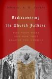 Michael A. G. Haykin Rediscovering The Church Fathers Who They Were And How They Shaped The Church 