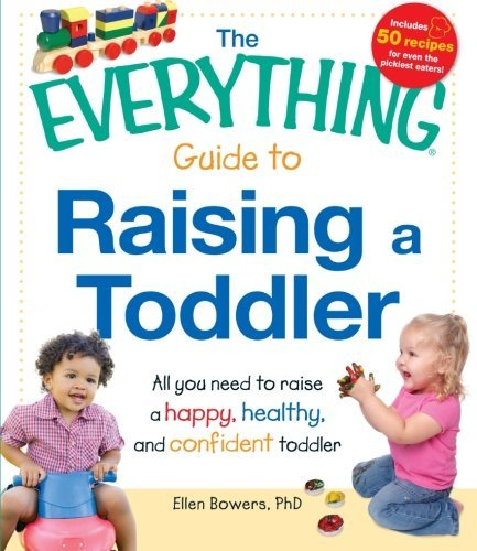 Ellen Bowers/The Everything Guide to Raising a Toddler@All You Need to Raise a Happy, Healthy, and Confi