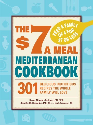 Dawn Altomari Rathjen The $7 A Meal Mediterranean Cookbook 301 Delicious Nutritious Recipes The Whole Famil 