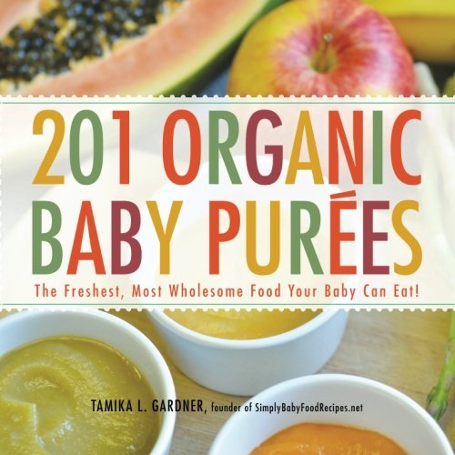 Tamika L. Gardner/201 Organic Baby Purees@The Freshest, Most Wholesome Food Your Baby Can E