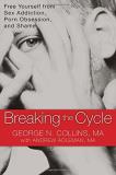 George Collins Breaking The Cycle Free Yourself From Sex Addiction Porn Obsession 