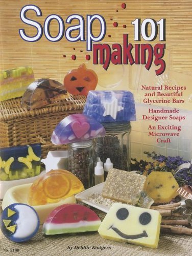 Debbie Rodgers Soapmaking 101 Natural Recipes And Beautiful Glycerine Bars 