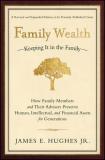 James E. Hughes Family Wealth Keeping It In The Family How Family Members And Revised And Exp 