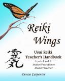 Denise Carpenter Reiki Wings Usui Reiki Teacher's Handbook Usui Reiki Teacher's Handbook 