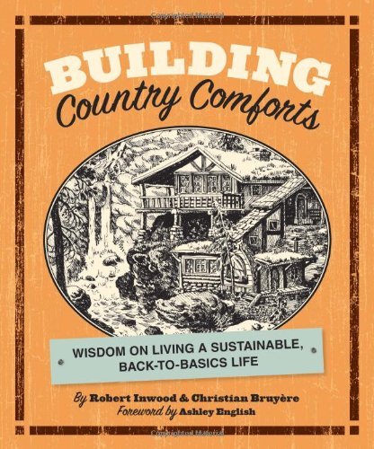 Robert Inwood Building Country Comforts Wisdom On Living A Sustainable Back To Basics Li 