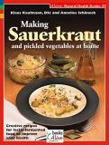 Klaus Kaufmann Making Sauerkraut And Pickled Vegetables At Home Creative Recipes For Lactic Fermented Food To Imp 
