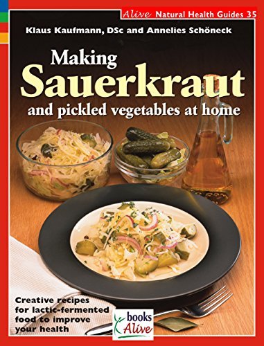 Klaus Kaufmann Making Sauerkraut And Pickled Vegetables At Home Creative Recipes For Lactic Fermented Food To Imp 