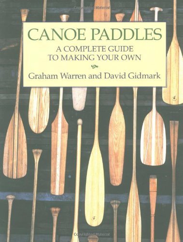 Graham Warren Canoe Paddles A Complete Guide To Making Your Own 