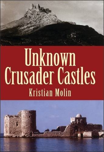 Kristian Molin Unknown Crusader Castles 