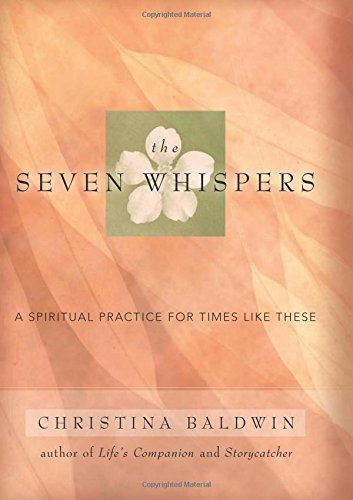 Christina Baldwin/The Seven Whispers@ A Spiritual Practice for Times Like These