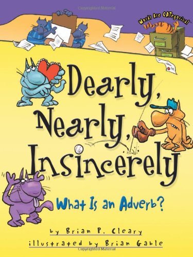 Brian P. Cleary/Dearly, Nearly, Insincerely@ What Is an Adverb?@Words Are Categ