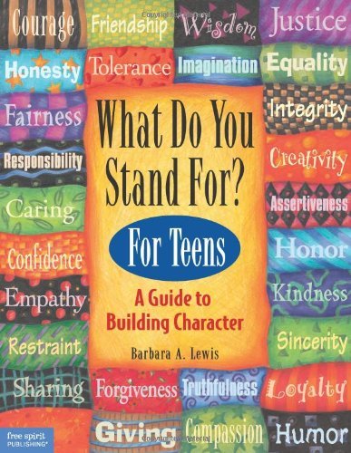 Barbara A. Lewis What Do You Stand For? For Teens A Guide To Building Character 