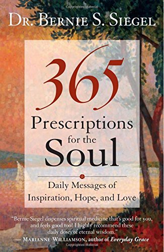 Bernie S. Siegel/365 Prescriptions for the Soul@ Daily Messages of Inspiration, Hope, and Love