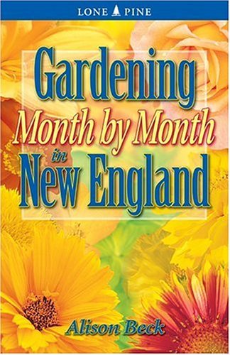 Alison Beck Gardening Month By Month In New England 