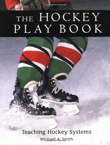 Michael A. Smith/The Hockey Play Book@ Teaching Hockey Systems@Reprint