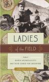 Amanda Adams Ladies Of The Field Early Women Archaeologists And Their Search For A 