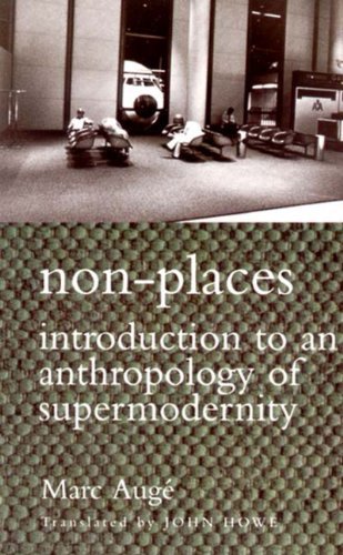 Marc Auge Non Places Introduction To An Anthropology Of Supermodernity 