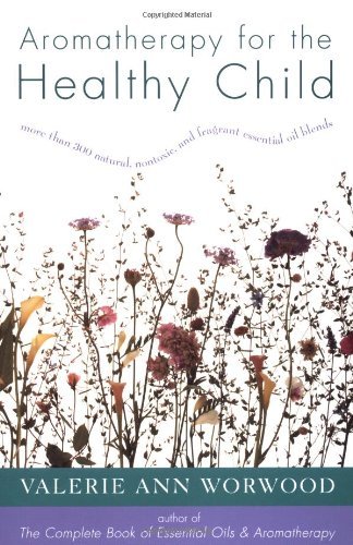 Valerie Ann Worwood/Aromatherapy for the Healthy Child