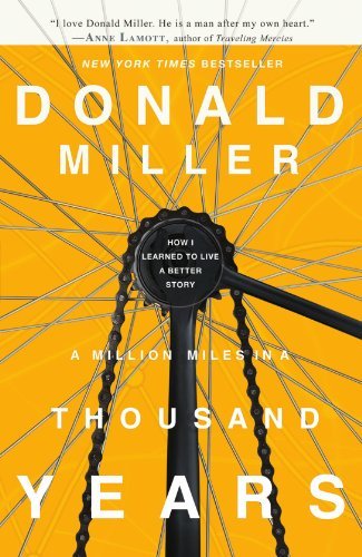 Donald Miller/A Million Miles in a Thousand Years@ How I Learned to Live a Better Story