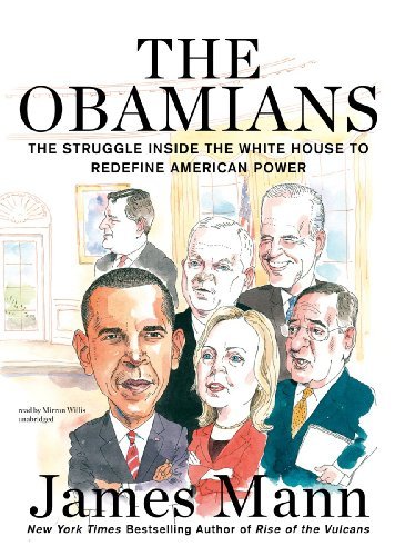 James Mann/The Obamians@ The Struggle Inside the White House to Redefine A@Library