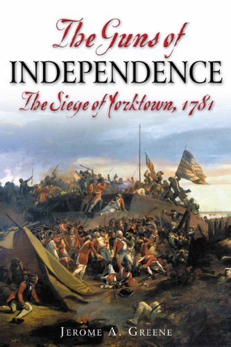 Jerome A. Greene The Guns Of Independence The Siege Of Yorktown 1781 