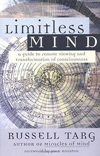 Russell Targ/Limitless Mind@ A Guide to Remote Viewing and Transformation of C