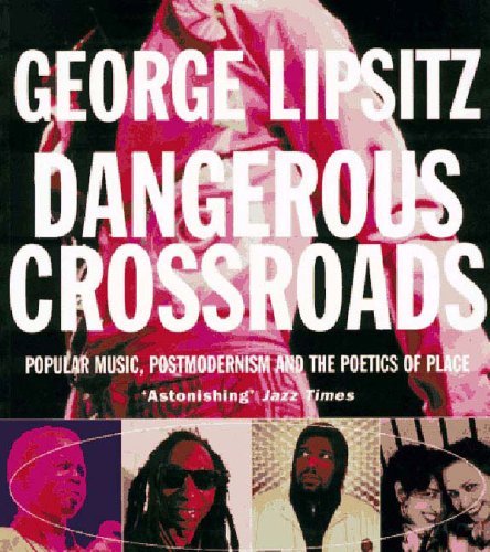 George Lipsitz Dangerous Crossroads Popular Music Postmodernism And The Poetics Of 
