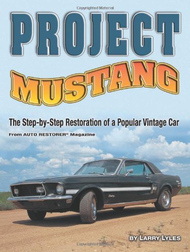 Larry Lyles Project Mustang The Step By Step Restoration Of A Popular Vintage 