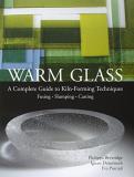 Philippa Beveridge Warm Glass A Complete Guide To Kiln Forming Techniques Fusi 