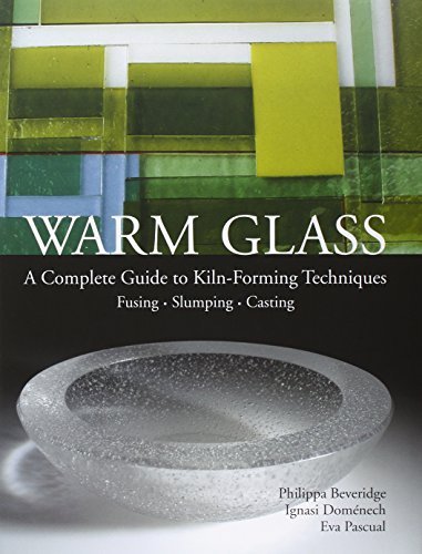 Philippa Beveridge Warm Glass A Complete Guide To Kiln Forming Techniques Fusi 