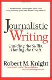 Robert M. Knight Journalistic Writing Building The Skills Honing The Craft 0003 Edition; 