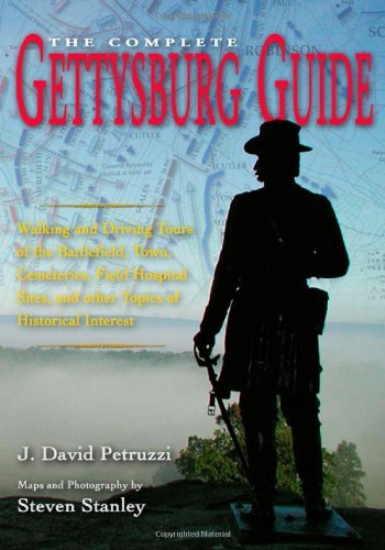 J. David Petruzzi Complete Gettysburg Guide Walking And Driving Tours Of The Battlefield Tow 