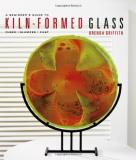 Brenda Griffith A Beginner's Guide To Kiln Formed Glass Fused Slumped Cast 