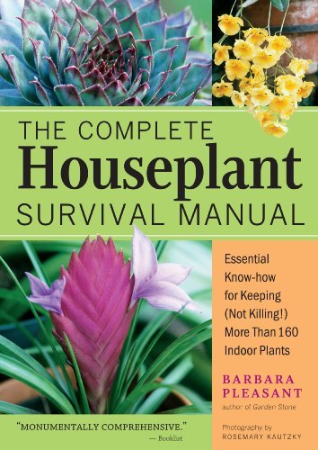 Barbara Pleasant The Complete Houseplant Survival Manual Essential Gardening Know How For Keeping (not Kil 