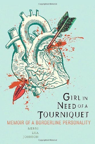 Merri Lisa Johnson Girl In Need Of A Tourniquet Memoir Of A Borderline Personality 