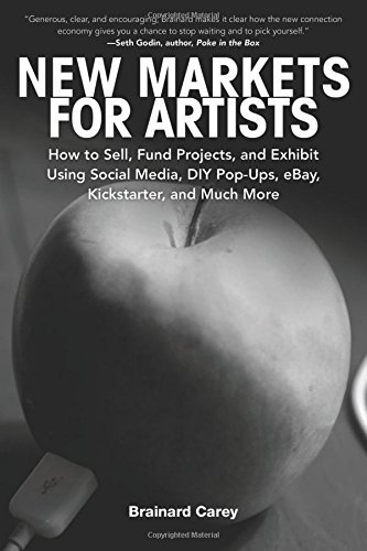 Brainard Carey New Markets For Artists How To Sell Fund Projects And Exhibit Using Soc 