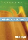 Mark Dever The Message Of The New Testament Promises Kept 