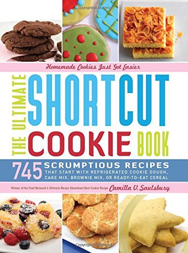 Camilla V. Saulsbury The Ultimate Shortcut Cookie Book 745 Scrumptious Recipes That Start With Refrigera 