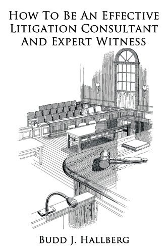 Budd J. Hallberg How To Be An Effective Litigation Consultant And E 